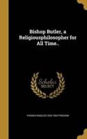 Bishop Butler, a Religiousphilosopher for All Time..