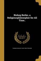 Bishop Butler, a Religiousphilosopher for All Time..