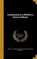 Condemned as a Nihilist; a Story of Siberia