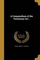 A Compendium of the Veterinary Art ..