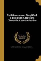 Civil Government Simplified; a Text Book Adapted to Classes in Americanization