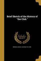 Brief Sketch of the History of "The Club."