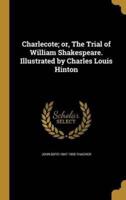 Charlecote; or, The Trial of William Shakespeare. Illustrated by Charles Louis Hinton