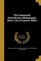 The Community Schoolhouse; Bibliography, Notes, List of Lantern Slides