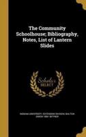 The Community Schoolhouse; Bibliography, Notes, List of Lantern Slides