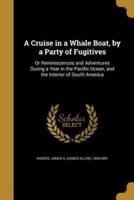 A Cruise in a Whale Boat, by a Party of Fugitives