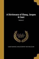 A Dictionary of Slang, Jargon & Cant; Volume 2