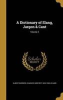 A Dictionary of Slang, Jargon & Cant; Volume 2