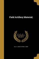 Field Artillery Material;