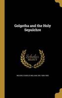 Golgotha and the Holy Sepulchre