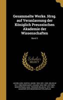 Gesammelte Werke. Hrsg. Auf Veranlassung Der Königlich Preussischen Akademie Der Wissenschaften; Band 5