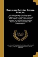 Eastern and Egyptian Scenery, Ruins, &C.