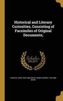 Historical and Literary Curiosities, Consisting of Facsimiles of Original Documents;