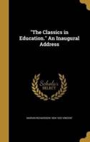 "The Classics in Education." An Inaugural Address