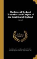 The Lives of the Lord Chancellors and Keepers of the Great Seal of England; Volume 1