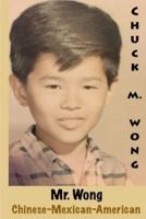 Mr. Wong, Chinese-Mexican-American