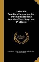 Ueber Die Functionaldeterminanten; De Determinantibus Functionalibus. Hrsg. Von P. Stäckel