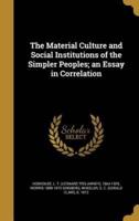 The Material Culture and Social Institutions of the Simpler Peoples; an Essay in Correlation