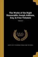 The Works of the Right Honourable Joseph Addison, Esq. In Four Volumes; Volume 4