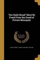 "Our Daily Bread" Must Be Freed From the Greed of Private Monopoly