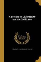 A Lecture on Christianity and the Civil Laws