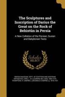 The Sculptures and Inscription of Darius the Great on the Rock of Behistûn in Persia