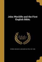 John Wycliffe and the First English Bible;