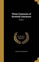 Three Centuries of Scottish Literature; Volume 1