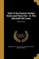 Soils of the Eastern United States and Their Use-- X. The Marshall Silt Loam; Volume No.32
