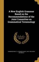A New English Grammar Based on the Recommendations of the Joint Committee on Grammatical Terminology