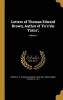 Letters of Thomas Edward Brown, Author of 'Fo'c'sle Yarns';; Volume 1