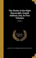 The Works of the Right Honourable Joseph Addison, Esq. In Four Volumes; Volume 2