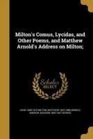 Milton's Comus, Lycidas, and Other Poems, and Matthew Arnold's Address on Milton;