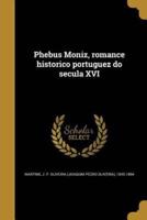 Phebus Moniz, Romance Historico Portuguez Do Secula XVI