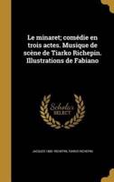 Le Minaret; Comédie En Trois Actes. Musique De Scène De Tiarko Richepin. Illustrations De Fabiano