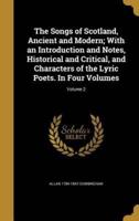 The Songs of Scotland, Ancient and Modern; With an Introduction and Notes, Historical and Critical, and Characters of the Lyric Poets. In Four Volumes; Volume 2