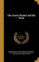The Junior Worker and His Work