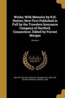 Works; With Memoirs by R.H. Hutton; Now First Published in Full by the Travelers Insurance Company of Hartford, Connecticut. Edited by Forrest Morgan; Volume 4