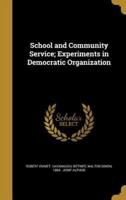 School and Community Service; Experiments in Democratic Organization