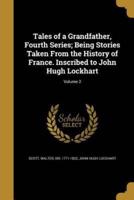 Tales of a Grandfather, Fourth Series; Being Stories Taken From the History of France. Inscribed to John Hugh Lockhart; Volume 2