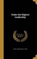 Under the Highest Leadership