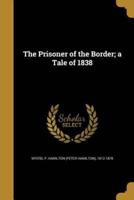 The Prisoner of the Border; a Tale of 1838