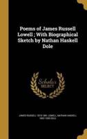 Poems of James Russell Lowell; With Biographical Sketch by Nathan Haskell Dole