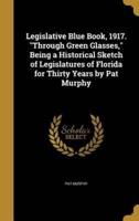 Legislative Blue Book, 1917. Through Green Glasses, Being a Historical Sketch of Legislatures of Florida for Thirty Years by Pat Murphy