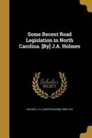 Some Recent Road Legislation in North Carolina. [By] J.A. Holmes