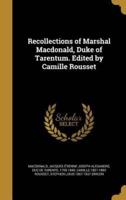 Recollections of Marshal Macdonald, Duke of Tarentum. Edited by Camille Rousset