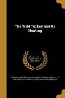 The Wild Turkey and Its Hunting