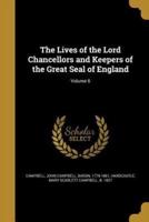 The Lives of the Lord Chancellors and Keepers of the Great Seal of England; Volume 6