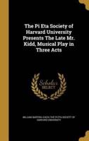 The Pi Eta Society of Harvard University Presents The Late Mr. Kidd, Musical Play in Three Acts