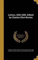 Letters, 1526-1836. Edited by Charles Eliot Norton
